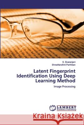 Latent Fingerprint Identification Using Deep Learning Method Shreenandhini Parthiban 9786200312365