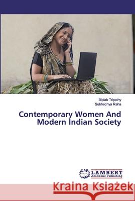 Contemporary Women And Modern Indian Society Tripathy, Biplab; Raha, Subhechya 9786200312686 LAP Lambert Academic Publishing