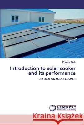 Introduction to solar cooker and its performance Math, Praveen 9786200312792 LAP Lambert Academic Publishing