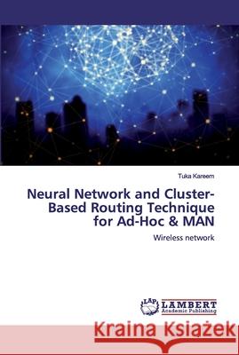 Neural Network and Cluster- Based Routing Technique for Ad-Hoc & MAN Kareem, Tuka 9786200313195