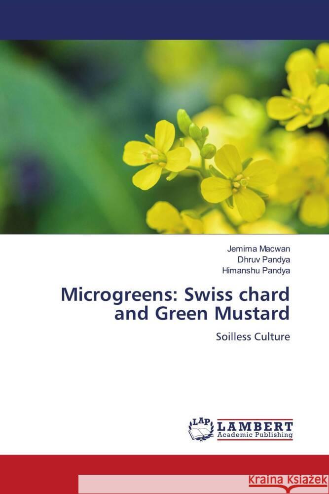 Microgreens: Swiss chard and Green Mustard Macwan, Jemima, Pandya, Dhruv, Pandya, Himanshu 9786200313492