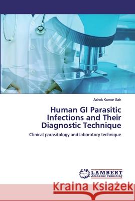 Human GI Parasitic Infections and Their Diagnostic Technique Sah, Ashok Kumar 9786200313614 LAP Lambert Academic Publishing