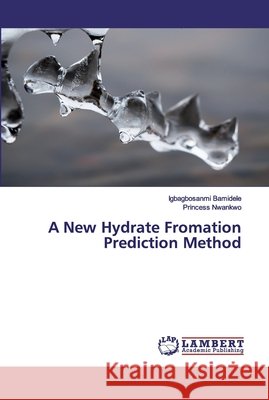 A New Hydrate Fromation Prediction Method Bamidele, Igbagbosanmi; Nwankwo, Princess 9786200313645