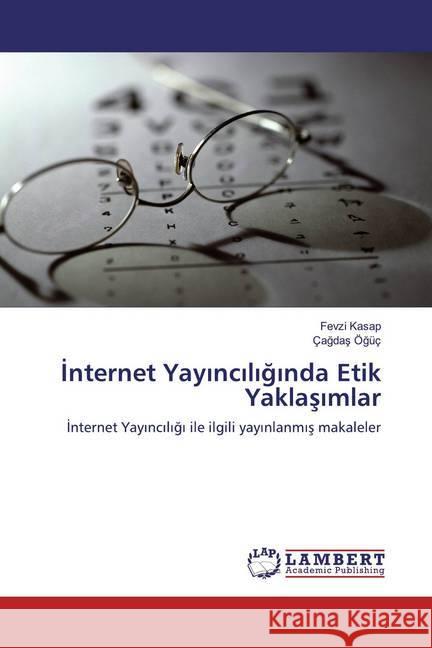 Internet Yayinciliginda Etik Yaklasimlar : Internet Yayinciligi ile ilgili yayinlanmis makaleler Ögüç, Çagdas; Ögüç, Çagdas 9786200313881