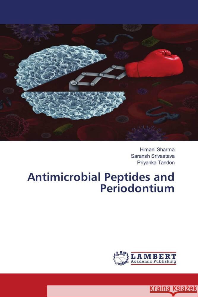 Antimicrobial Peptides and Periodontium Sharma, Himani, SRIVASTAVA, SARANSH, TANDON, PRIYANKA 9786200314826 LAP Lambert Academic Publishing