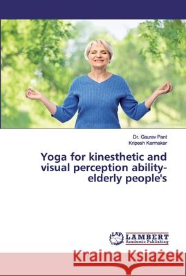 Yoga for kinesthetic and visual perception ability- elderly people's Karmakar, Kripesh; Karmakar, Kripesh 9786200315137 LAP Lambert Academic Publishing