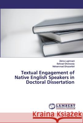 Textual Engagement of Native English Speakers in Doctoral Dissertation Loghmani, Zahra; Ghonsooly, Behzad; Ghozanfari, Mohammad 9786200315243