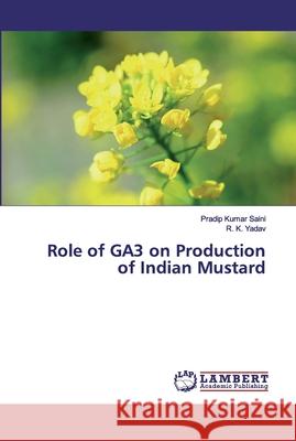 Role of GA3 on Production of Indian Mustard Saini, Pradip Kumar; Yadav, R. K. 9786200315533