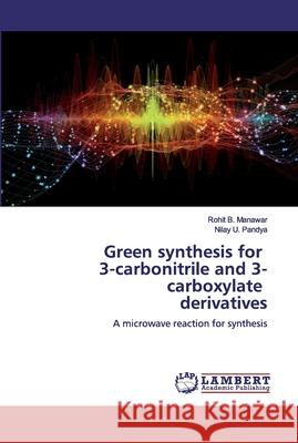 Green synthesis for 3-carbonitrile and 3-carboxylate derivatives Pandya, Nilay U. 9786200315588