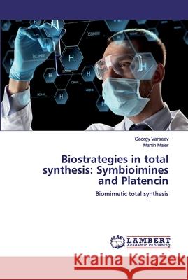 Biostrategies in total synthesis: Symbioimines and Platencin Varseev, Georgy 9786200315670 LAP Lambert Academic Publishing
