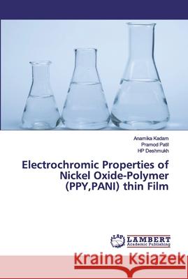 Electrochromic Properties of Nickel Oxide-Polymer (PPY, PANI) thin Film Kadam, Anamika 9786200315809 LAP Lambert Academic Publishing