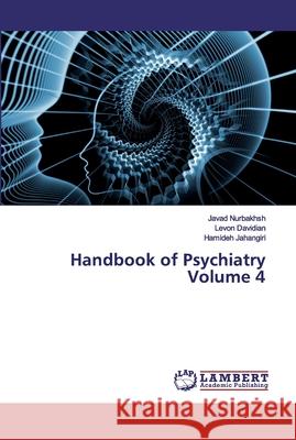 Handbook of Psychiatry Volume 4 Nurbakhsh, Javad; Davidian, Levon; Jahangiri, Hamideh 9786200315908 LAP Lambert Academic Publishing
