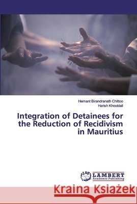 Integration of Detainees for the Reduction of Recidivism in Mauritius Hemant Birandranath Chittoo, Harish Khooblall 9786200316172