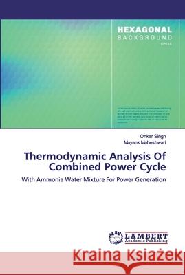 Thermodynamic Analysis Of Combined Power Cycle Maheshwari, Mayank 9786200316219 LAP Lambert Academic Publishing