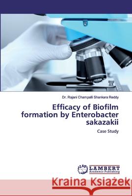 Efficacy of Biofilm formation by Enterobacter sakazakii Champalli Shankara Reddy, Rajani 9786200316301