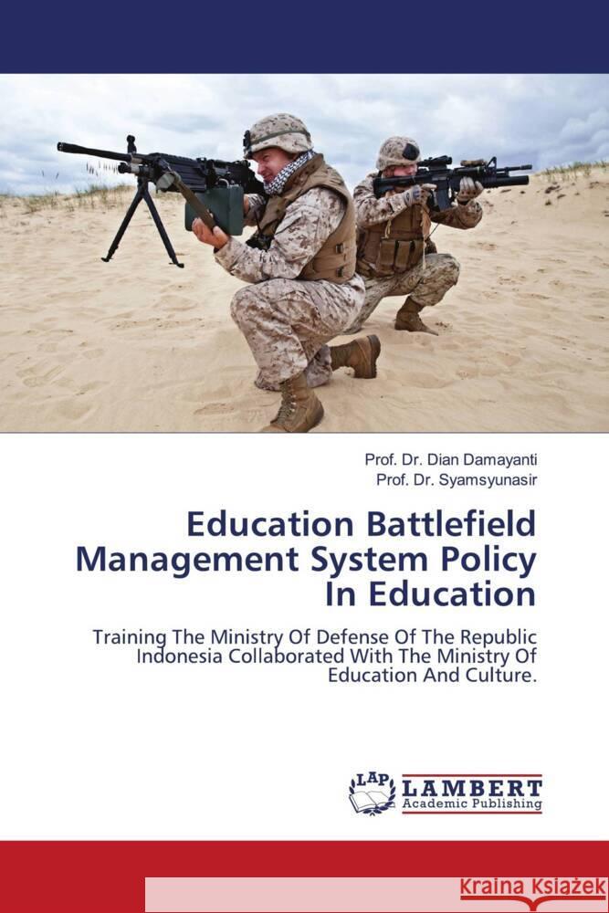 Education Battlefield Management System Policy In Education Damayanti, Dian, Syamsyunasir, Prof. Dr. 9786200316363 LAP Lambert Academic Publishing