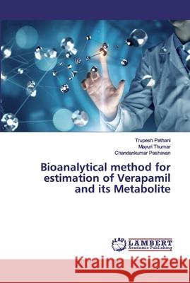 Bioanalytical method for estimation of Verapamil and its Metabolite Pethani, Trupesh; Thumar, Mayuri; Pashavan, Chandankumar 9786200316738