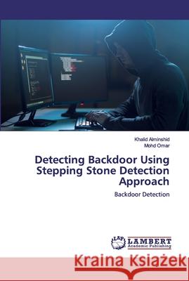 Detecting Backdoor Using Stepping Stone Detection Approach Alminshid, Khalid 9786200316868 LAP Lambert Academic Publishing