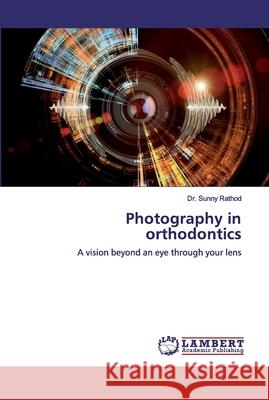 Photography in orthodontics Rathod, Sunny 9786200316967