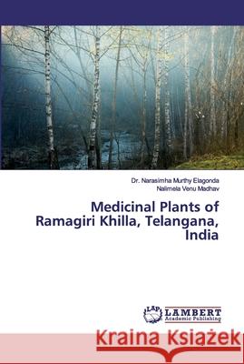 Medicinal Plants of Ramagiri Khilla, Telangana, India Narasimha Murthy Elagonda Nalimela Ven 9786200317018 LAP Lambert Academic Publishing