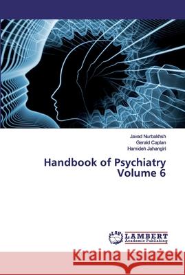 Handbook of Psychiatry Volume 6 Nurbakhsh, Javad; Caplan, Gerald; Jahangiri, Hamideh 9786200317308