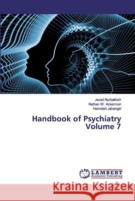 Handbook of Psychiatry Volume 7 Nurbakhsh, Javad; Ackerman, Nathan W.; Jahangiri, Hamideh 9786200317865 LAP Lambert Academic Publishing