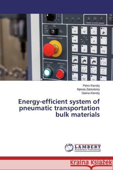 Energy-efficient system of pneumatic transportation bulk materials Klendiy, Petro; Zablodskiy, Mykola; Klendiy, Galina 9786200318190 LAP Lambert Academic Publishing