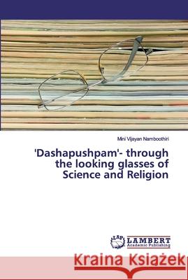 'Dashapushpam'- through the looking glasses of Science and Religion Vijayan Namboothiri, Mini 9786200318602