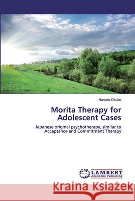 Morita Therapy for Adolescent Cases Okubo, Nanako 9786200318770