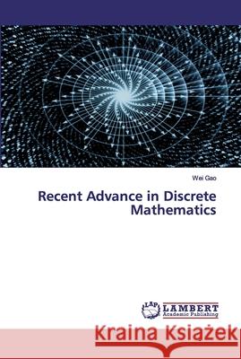 Recent Advance in Discrete Mathematics Wei Gao 9786200318930 LAP Lambert Academic Publishing