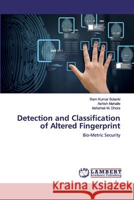 Detection and Classification of Altered Fingerprint Solanki, Ram Kumar 9786200319289 LAP Lambert Academic Publishing