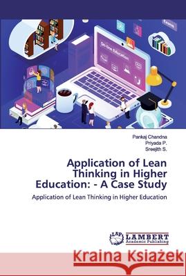 Application of Lean Thinking in Higher Education: - A Case Study P, Priyada 9786200319340 LAP Lambert Academic Publishing