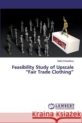 Feasibility Study of Upscale Fair Trade Clothing Chowdhury, Saiful 9786200319432