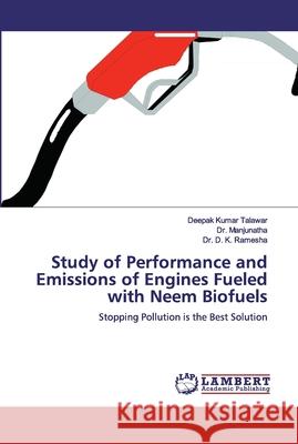 Study of Performance and Emissions of Engines Fueled with Neem Biofuels Talawar, Deepak Kumar 9786200320025 LAP Lambert Academic Publishing