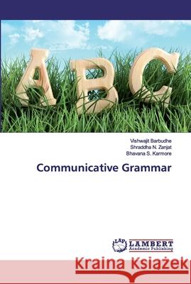 Communicative Grammar Barbudhe, Vishwajit; Zanjat, Shraddha N.; Karmore, Bhavana S. 9786200320131 LAP Lambert Academic Publishing
