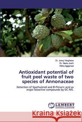 Antioxidant potential of fruit peel waste of two species of Annonaceae Neelu Joshi Vibha Aggarwal 9786200320308