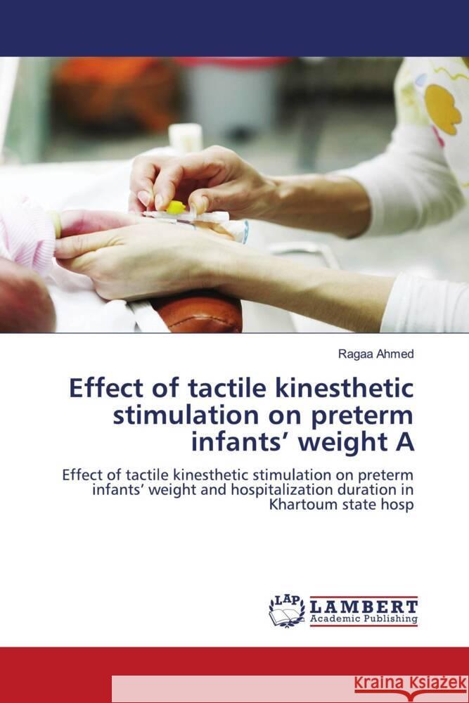 Effect of tactile kinesthetic stimulation on preterm infants' weight A Ahmed, Ragaa 9786200320353