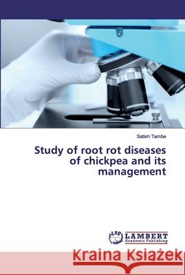 Study of root rot diseases of chickpea and its management Tambe, Satish 9786200320551 LAP Lambert Academic Publishing