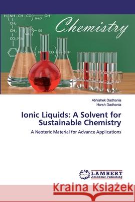 Ionic Liquids: A Solvent for Sustainable Chemistry Dadhania, Harsh 9786200320926