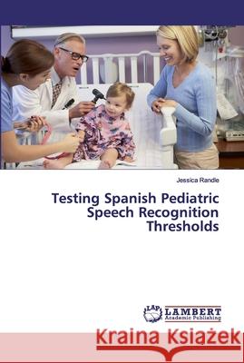 Testing Spanish Pediatric Speech Recognition Thresholds Randle, Jessica 9786200321237