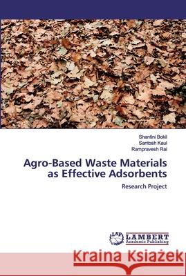Agro-Based Waste Materials as Effective Adsorbents Kaul, Santosh 9786200321268 LAP Lambert Academic Publishing