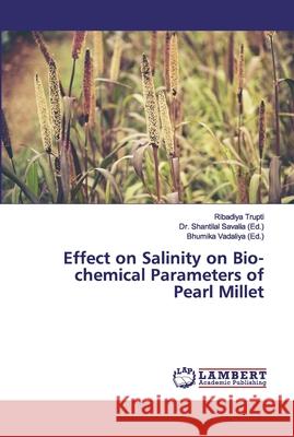 Effect on Salinity on Bio-chemical Parameters of Pearl Millet Trupti, Ribadiya 9786200321336