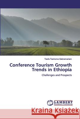 Conference Tourism Growth Trends in Ethiopia Gebremariam, Tesfa Teshome 9786200321855 LAP Lambert Academic Publishing