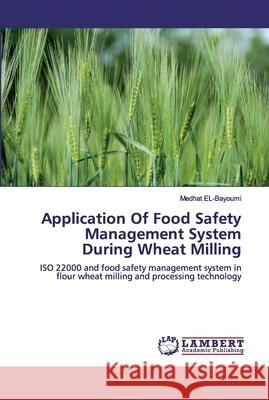 Application Of Food Safety Management System During Wheat Milling El-Bayoumi, Medhat 9786200322005