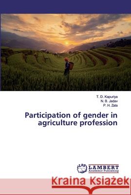 Participation of gender in agriculture profession Kapuriya, T. D.; Jadav, N. B.; Zala, P. H. 9786200322869 LAP Lambert Academic Publishing