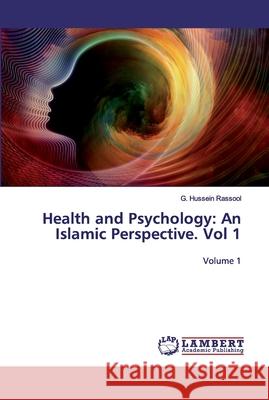 Health and Psychology: An Islamic Perspective. Vol 1 Rassool, G. Hussein 9786200322999 LAP Lambert Academic Publishing