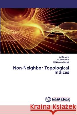 Non-Neighbor Topological Indices Rizwana, A.; Jeyakumar, G.; Ismail, M.Mohamed 9786200323132