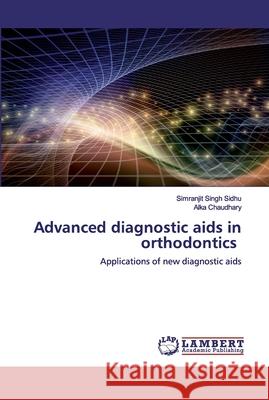 Advanced diagnostic aids in orthodontics Singh Sidhu, Simranjit 9786200323545