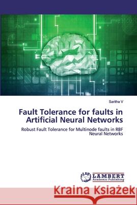 Fault Tolerance for faults in Artificial Neural Networks V, Saritha 9786200324030