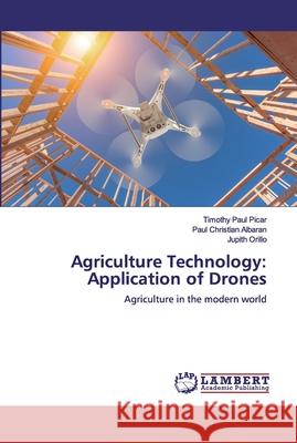 Agriculture Technology: Application of Drones Picar, Timothy Paul 9786200324245